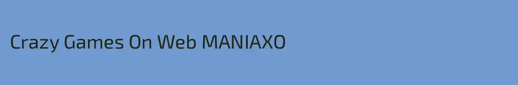 Crazy Games On Web MANIAXO